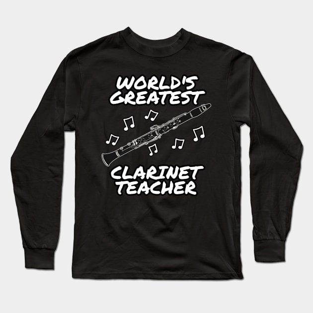 World's Greatest Clarinet Teacher Clarinetist Woodwind Musician Long Sleeve T-Shirt by doodlerob